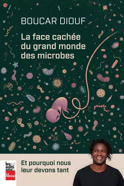 La face cachée du grand monde des microbes - Boucar Diouf - Groupe Fides Inc. - Éditions La Presse