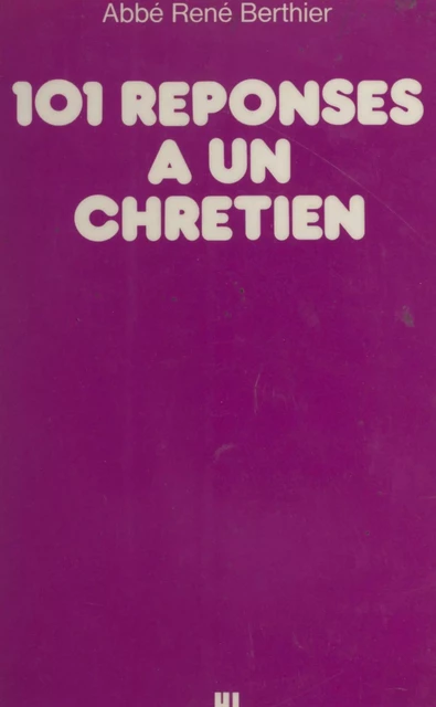 101 réponses à un chrétien - René Berthier - (Hachette) réédition numérique FeniXX