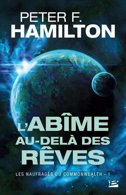 Les Naufragés du Commonwealth, T1 : L'Abîme au-delà des rêves - Peter F. Hamilton - Bragelonne