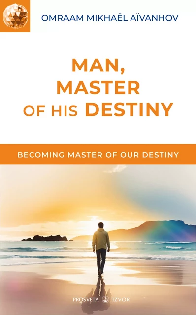 Man, Master of his Destiny - Omraam Mikhaël Aïvanhov - Editions Prosveta