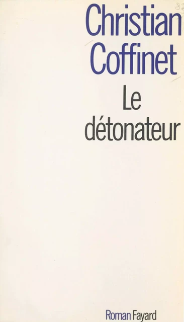 Le détonateur - Christian Coffinet - (Fayard) réédition numérique FeniXX