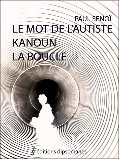 Le mot de l'autiste - Paul Senoï - Les éditions dipsomanes