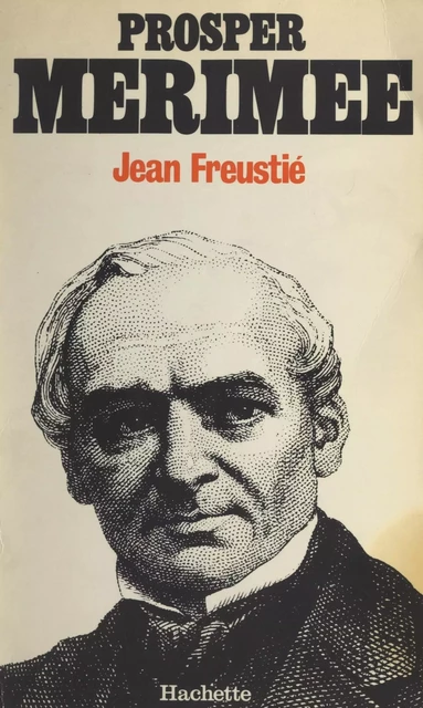 Prosper Mérimée, 1803-1870 - Jean Freustié - (Hachette) réédition numérique FeniXX