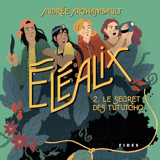 Éléalix - T.2: Le secret des Tututcho - Audrée Archambault - Kampus Média