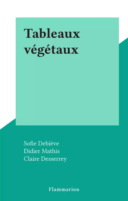 Tableaux végétaux - Sofie Debiève - (Flammarion) réédition numérique FeniXX