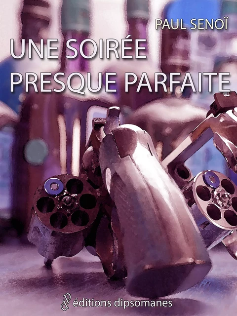 Une soirée presque parfaite - Paul Senoï - Les éditions dipsomanes