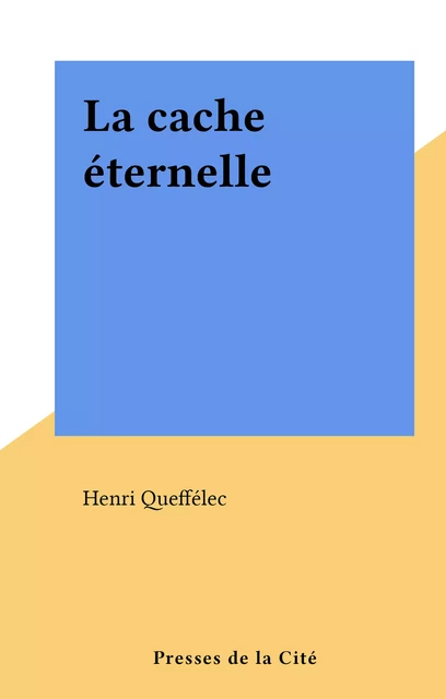 La cache éternelle - Henri Queffélec - (Presses de la Cité) réédition numérique FeniXX