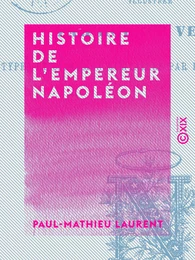 Histoire de l'empereur Napoléon