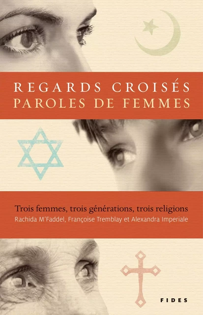 Regards croisés, paroles de femmes - Rachida M’Faddel, Françoise Tremblay, Alexandra Imperiale - Groupe Fides