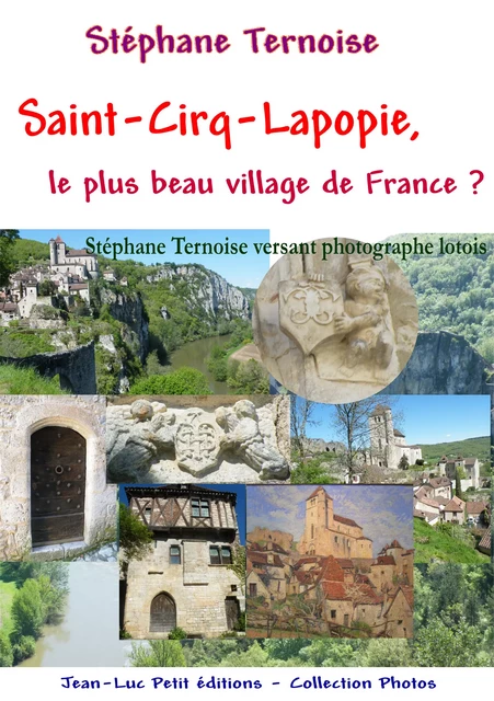 Saint-Cirq-Lapopie, le plus beau village de France ? - Stéphane Ternoise - Jean-Luc PETIT Editions