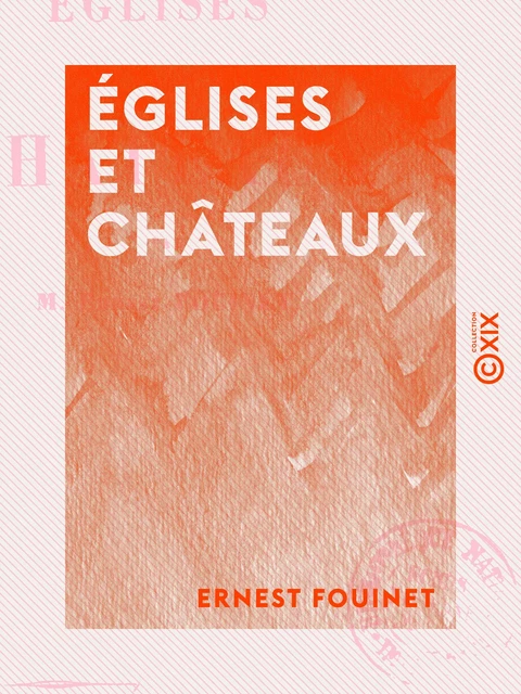 Églises et Châteaux - Ernest Fouinet - Collection XIX