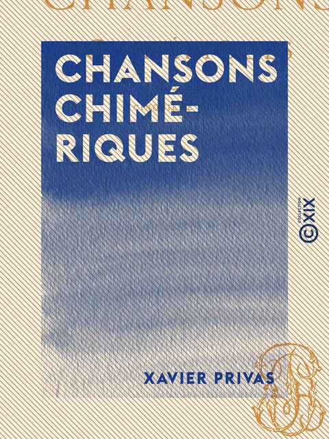 Chansons chimériques - Xavier Privas - Collection XIX