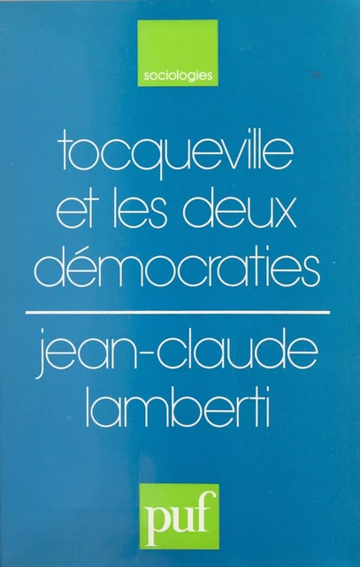 Tocqueville et les deux démocraties - Jean-Claude Lamberti - Presses universitaires de France (réédition numérique FeniXX)