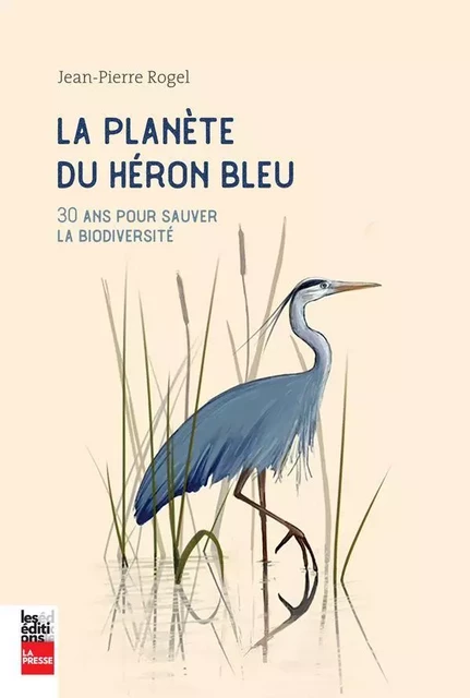 La planète du héron bleu - Jean-Pierre Rogel - Groupe Fides Inc. - Éditions La Presse