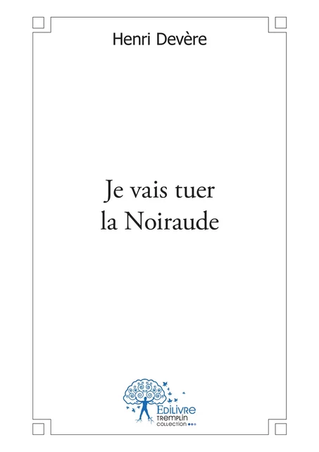 Je vais tuer la Noiraude - Henri Devère - Editions Edilivre