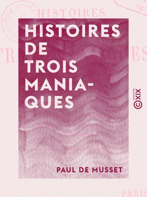 Histoires de trois maniaques - Paul de Musset - Collection XIX