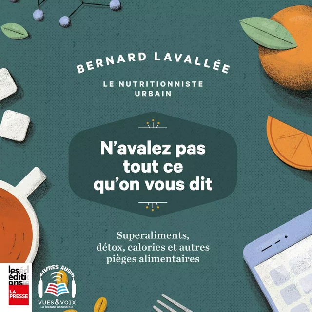 N'avalez pas tout ce qu'on vous dit : superaliments, détox, calories et autres pièges alimentaires - Bernard Lavallée - Kampus Média