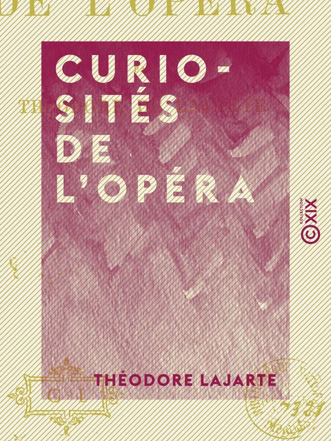 Curiosités de l'Opéra - Théodore Lajarte - Collection XIX