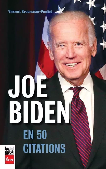 Joe Biden en 50 citations - Vincent Brousseau-Pouliot - Groupe Fides Inc. - Éditions La Presse