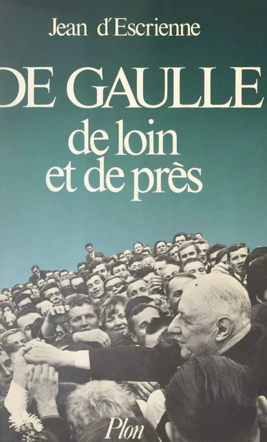 De Gaulle, de loin et de près - Jean d'Escrienne - (Plon) réédition numérique FeniXX