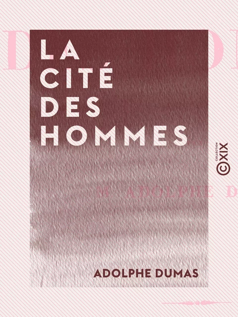 La Cité des hommes - Adolphe Dumas - Collection XIX