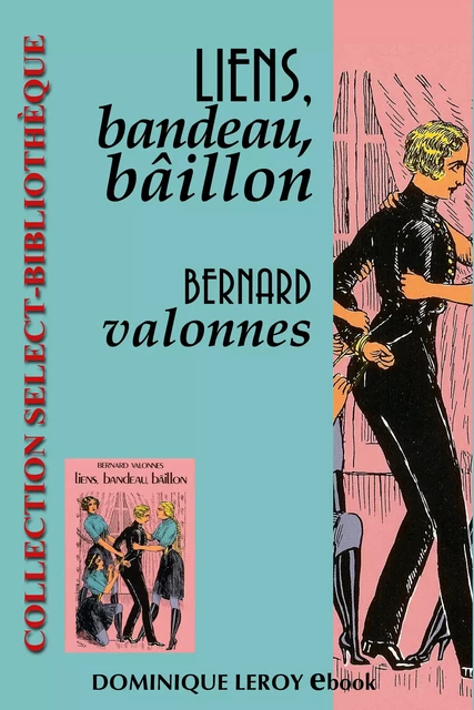 Liens, bandeau, bâillon - Bernard Valonnes - Éditions Dominique Leroy