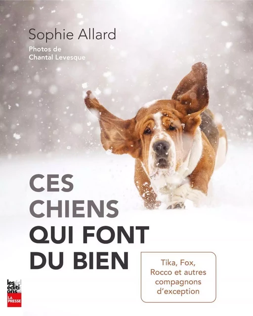 Ces chiens qui font du bien - Sophie Allard - Groupe Fides Inc. - Éditions La Presse