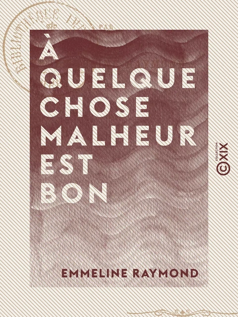 À quelque chose malheur est bon - Emmeline Raymond - Collection XIX