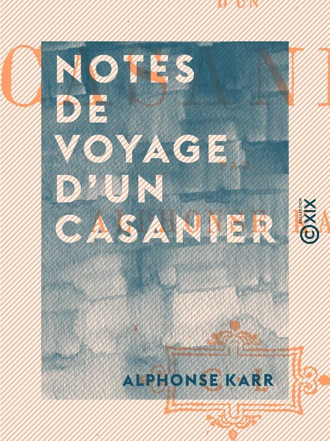 Notes de voyage d'un casanier - Alphonse Karr - Collection XIX