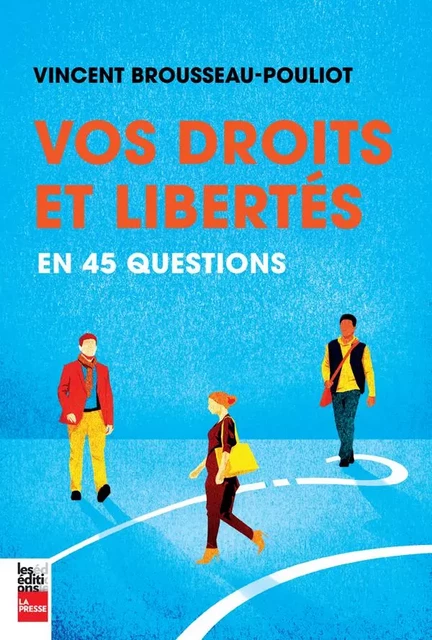 Vos droits et libertés en 45 questions - Vincent Brousseau-Pouliot - Groupe Fides Inc. - Éditions La Presse