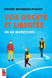 Vos droits et libertés en 45 questions