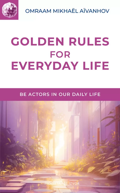 Golden Rules for Everyday Life - Omraam Mikhaël Aïvanhov - Editions Prosveta