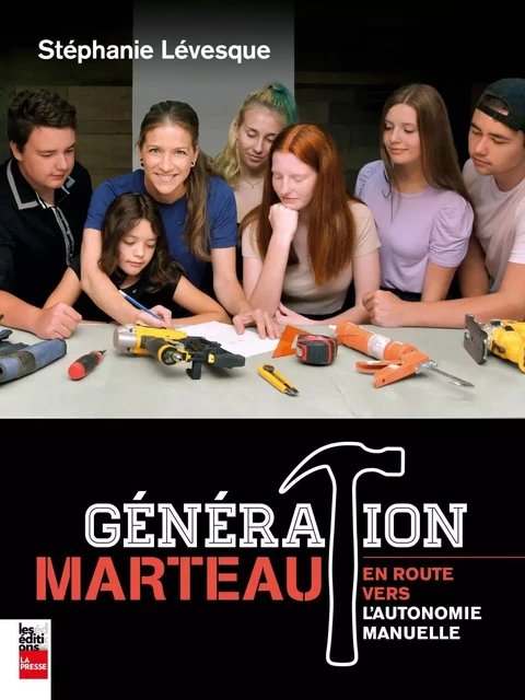 Génération Marteau - Stéphanie Lévesque - Groupe Fides Inc. - Éditions La Presse