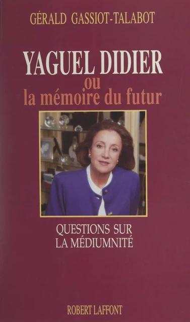 Yaguel Didier ou la mémoire du futur - Gérald Gassiot-Talabot - (Robert Laffont) réédition numérique FeniXX