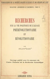 Recherches sur la vie politique de l'Alsace prérévolutionnaire et révolutionnaire