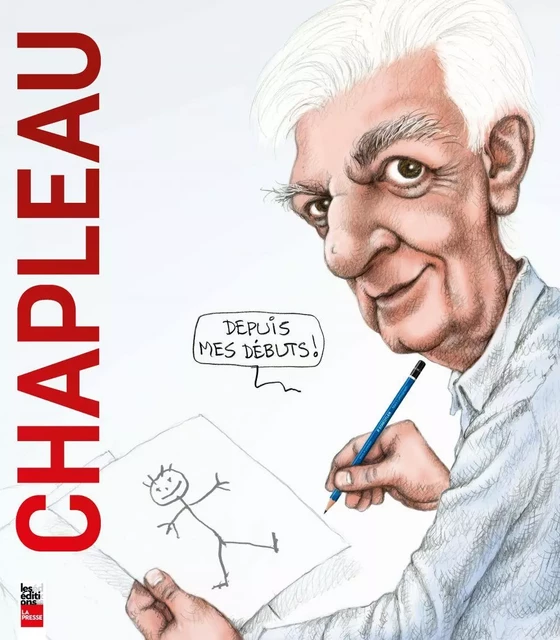 Chapleau - Depuis mes débuts - Serge Chapleau - Groupe Fides Inc. - Éditions La Presse