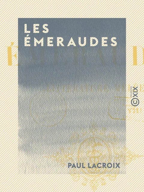 Les Émeraudes - Littérature mêlée - Paul Lacroix - Collection XIX