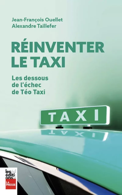 Réinventer le taxi - Alexandre Taillefer, Ouellet Jean-François - Groupe Fides Inc. - Éditions La Presse