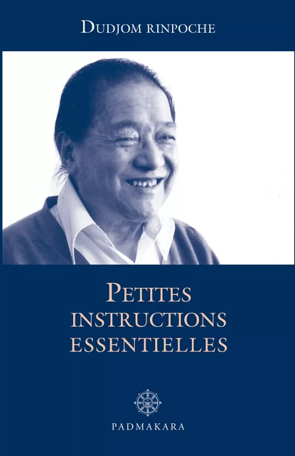 Petites instructions essentielles - Jigrel Yeshe Dordje Dudjom Rinpoche - Padmakara