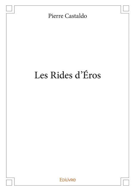 Les Rides d’Éros - Pierre Castaldo - Editions Edilivre