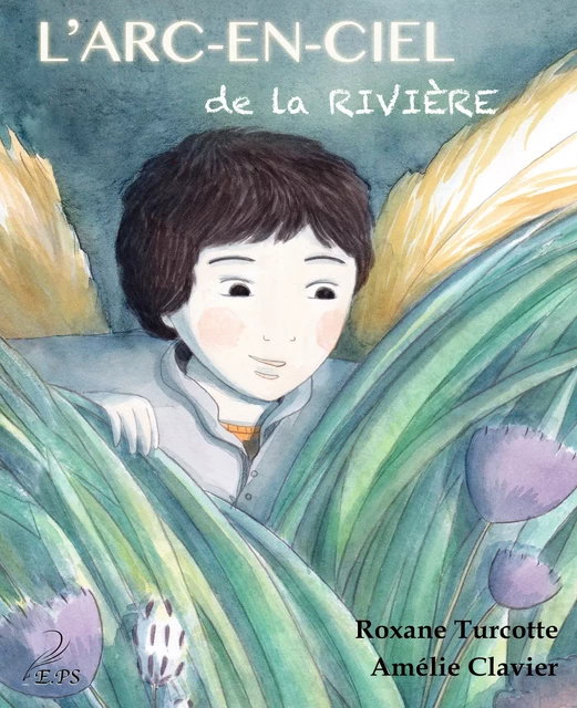 L'arc-en-ciel de la rivière - Roxane Turcotte, Amélie Clavier - Editions Plumes Solidaires