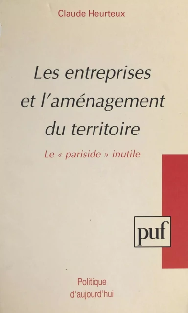 Les entreprises et l'aménagement du territoire - Claude Heurteux - (Presses universitaires de France) réédition numérique FeniXX