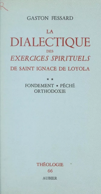 La dialectique des Exercices Spirituels de Saint Ignace de Loyola (2) - Gaston Fessard - (Aubier) réédition numérique FeniXX