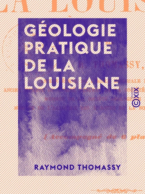 Géologie pratique de la Louisiane - Raymond Thomassy - Collection XIX