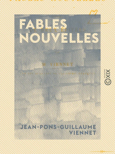 Fables nouvelles - Suivies de deux épîtres - Jean-Pons-Guillaume Viennet - Collection XIX