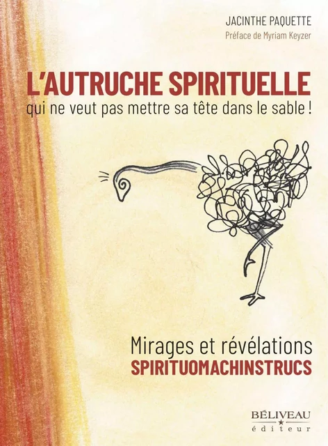 L’Autruche spirituelle qui ne veut pas mettre sa tête dans le sable! - Jacinthe Paquette - Béliveau Éditeur