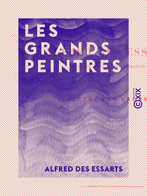 Les Grands Peintres - Alfred des Essarts - Collection XIX