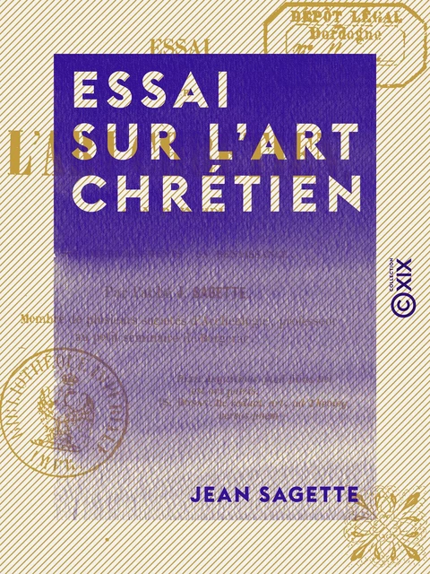 Essai sur l'art chrétien - Son principe, ses développements, sa renaissance - Jean Sagette - Collection XIX