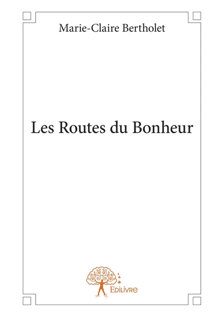 Les Routes du Bonheur - Marie-Claire Bertholet - Editions Edilivre