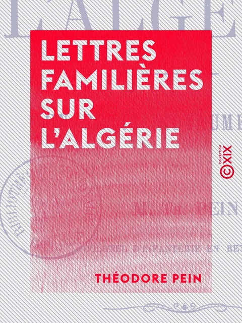 Lettres familières sur l'Algérie - Théodore Pein - Collection XIX